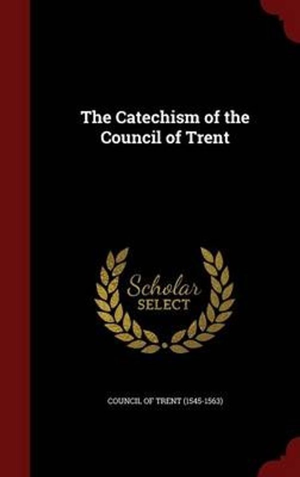 Cover Art for 9781297515217, The Catechism of the Council of Trent by Council of Trent