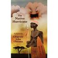 Cover Art for B00EG7A60M, The Native Hurricane [ THE NATIVE HURRICANE ] by Obioma, Chigozie John (Author ) on Aug-05-2008 Paperback by Chigozie John Obioma