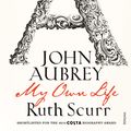 Cover Art for 9780099490630, John Aubrey: My Own Life by Ruth Scurr