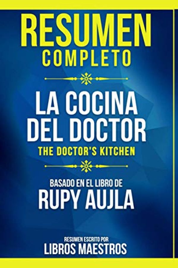 Cover Art for 9798592052200, Resumen Completo: La Cocina Del Doctor (The Doctor's Kitchen) - Basado En El Libro De Rupy Aujla (Spanish Edition) by Libros Maestros, Libros Maestros