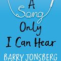 Cover Art for B07BLPF4BC, A Song Only I Can Hear by Barry Jonsberg