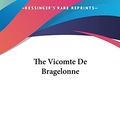 Cover Art for 9781161480191, The Vicomte de Bragelonne by Alexandre Dumas