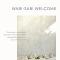 Cover Art for 9781579656997, Wabi-Sabi Welcome: Learning to Embrace the Imperfect and Entertain with Ease and Thoughtfulness by Julie Pointer-Adams