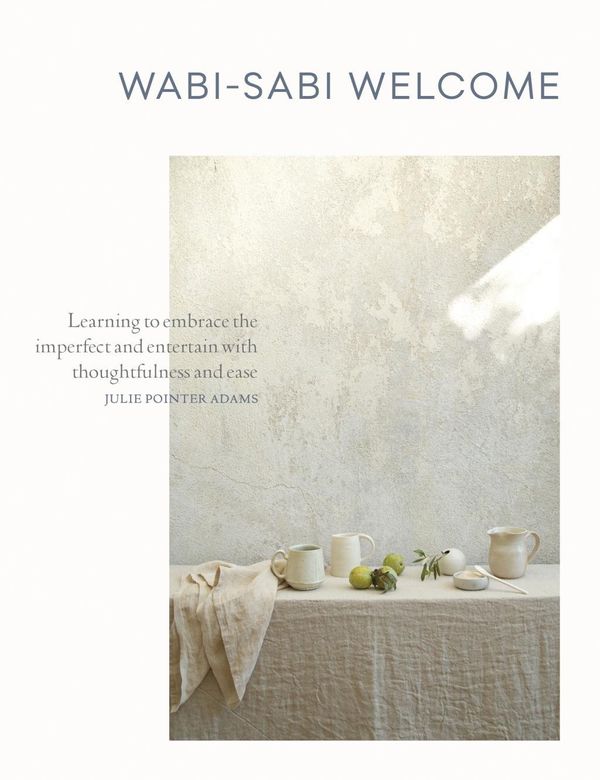 Cover Art for 9781579656997, Wabi-Sabi Welcome: Learning to Embrace the Imperfect and Entertain with Ease and Thoughtfulness by Julie Pointer-Adams