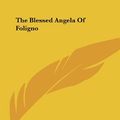 Cover Art for 9781161551457, The Blessed Angela of Foligno by Evelyn Underhill