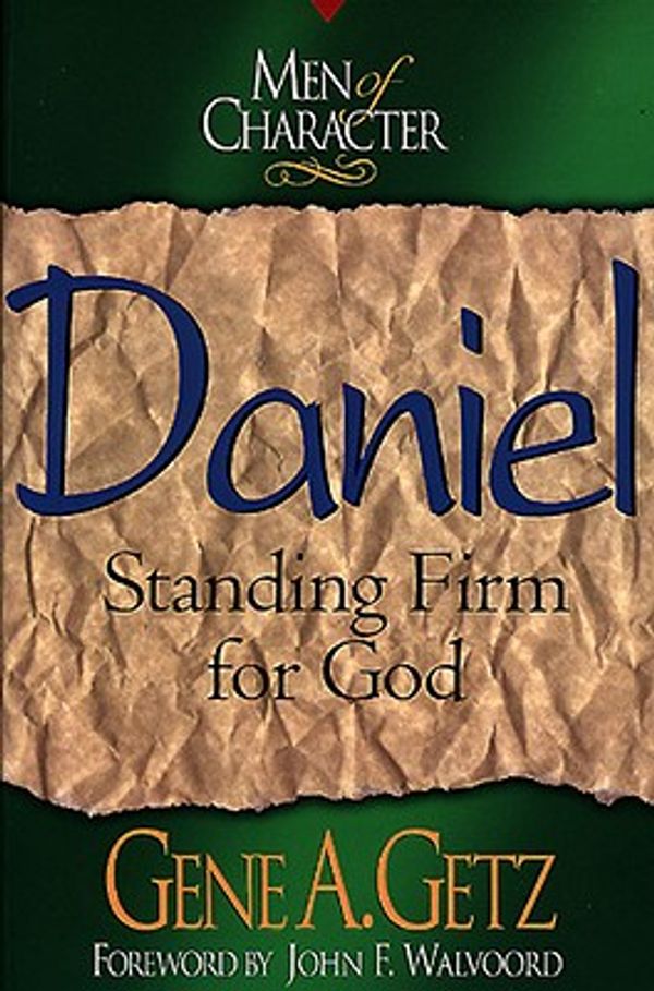 Cover Art for 9780805461725, Daniel: Standing Firm for God (Men of character) by Gene Getz