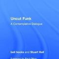 Cover Art for 9781138102064, Uncut FunkA Contemplative Dialogue by Bell Hooks, Stuart Hall, Paul Gilroy