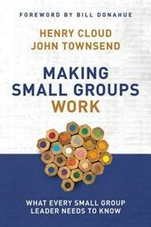 Cover Art for 9780310250289, Making Small Groups Work: What Every Small Group Leader Needs to Know by Henry Cloud