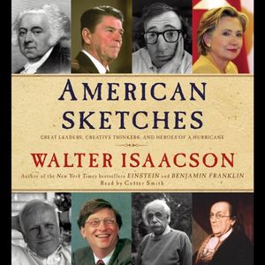 Cover Art for B002YJZEI8, American Sketches: Great Leaders, Creative Thinkers, and Heroes of a Hurricane by Walter Isaacson
