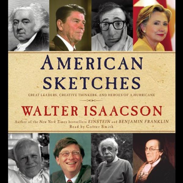 Cover Art for B002YJZEI8, American Sketches: Great Leaders, Creative Thinkers, and Heroes of a Hurricane by Walter Isaacson