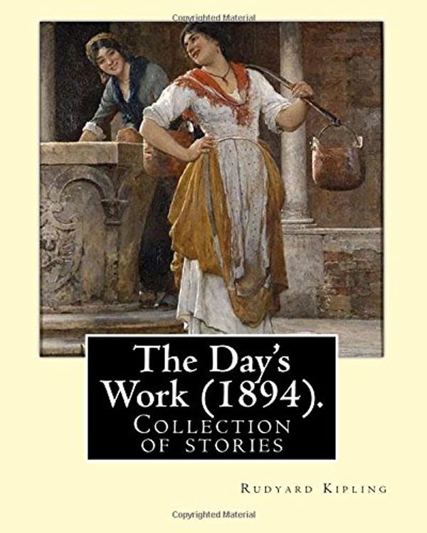 Cover Art for 9781542686259, The Day's Work (1894). By: Rudyard Kipling: The Day's Work is a collection of stories by Rudyard Kipling. by Rudyard Kipling