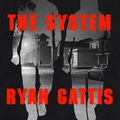 Cover Art for 9781509843831, The System by Ryan Gattis