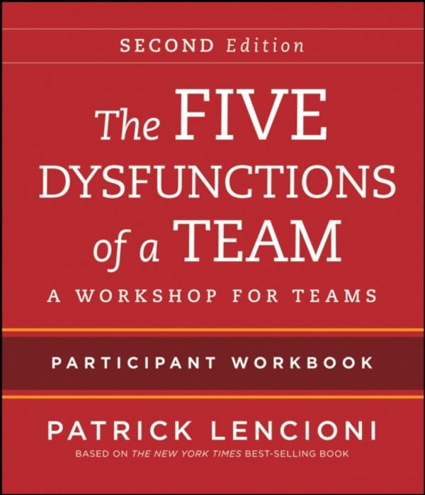 Cover Art for 9781118167908, The Five Dysfunctions of a Team Participant Workbook: A Workshop for Teams by Patrick M. Lencioni