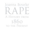 Cover Art for 9780349006932, Rape: A History From 1860 To The Present by Joanna Bourke