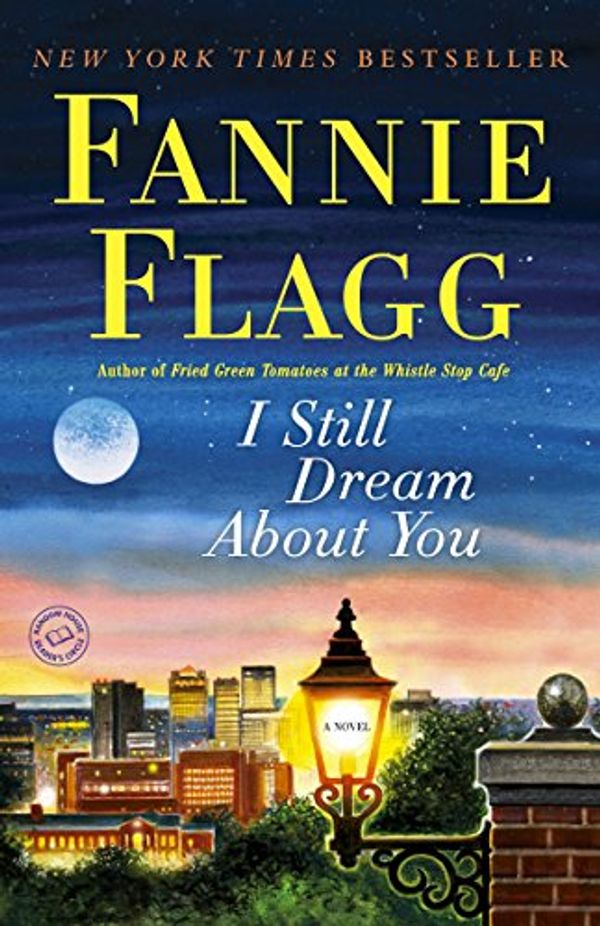 Cover Art for 2015812977165, I Still Dream About You: A Novel by Fannie Flagg