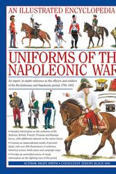 Cover Art for 9780754815716, An  Illustrated Encyclopedia: Uniforms of the Napoleonic Wars: An Expert, In-Depth Reference to the Officers and Soldiers of the Revolutionary and Nap by Digby Smith
