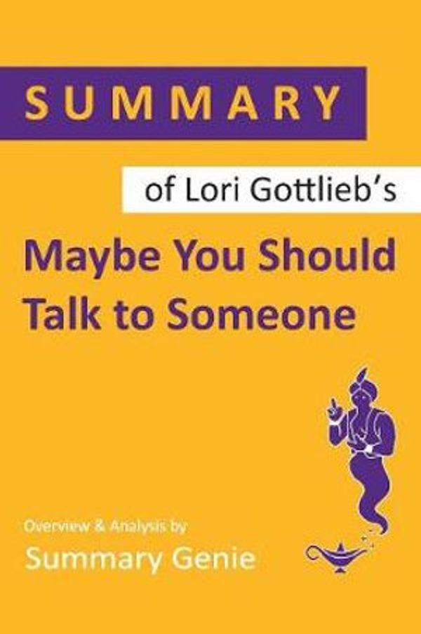 Cover Art for 9781079409949, Summary of Lori Gottlieb's Maybe You Should Talk to Someone by Summary Genie
