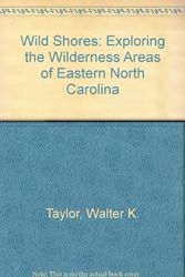Cover Art for 9781878086198, Wild Shores: Exploring the Wilderness Areas of Eastern North Carolina by Walter K. Taylor
