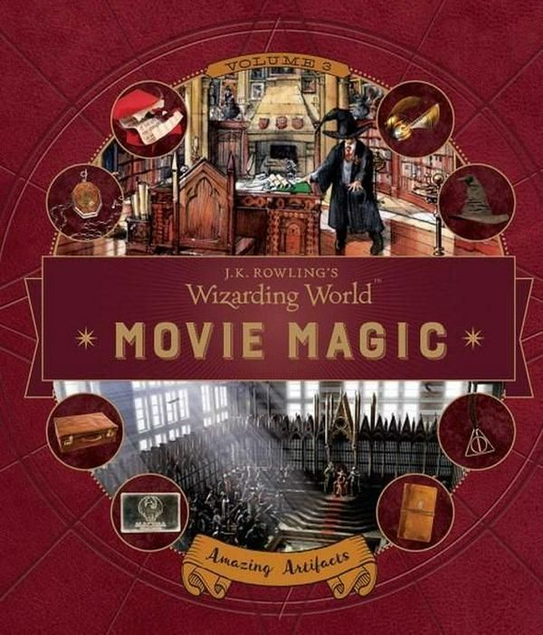 Cover Art for 9781921977268, J. K. Rowling's Wizarding WorldMovie Magic Volume Three: Amazing Artifacts by Insight Editions