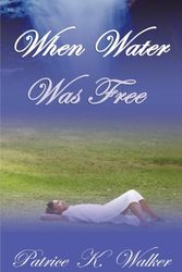 Cover Art for 9780975894804, When Water Was Free by K Walker Patrice
