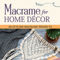 Cover Art for 9781565239517, Macrame for Home Decor: 40 Stunning Projects for Stylish Decorating by Samantha Grenier