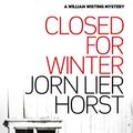 Cover Art for B0744NZP81, Closed for Winter (William Wisting) by Jorn Lier Horst