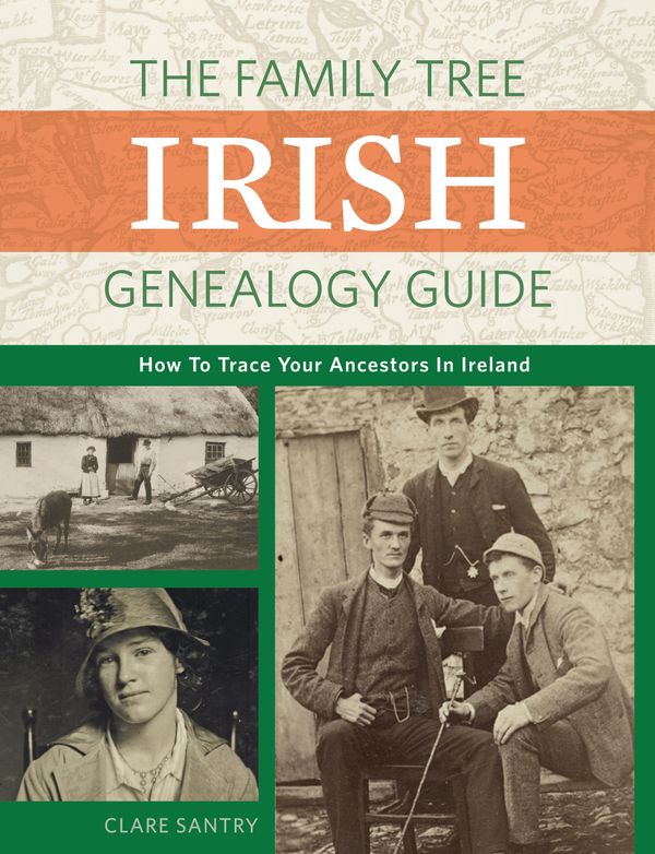 Cover Art for 9781440348808, The Family Tree Irish Genealogy Guide: How to Trace Your Ancestors in Ireland by Claire Santry