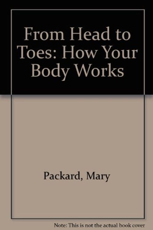 Cover Art for 9780671497729, From Head to Toes: How Your Body Works by Mary Packard