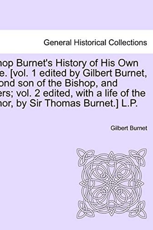 Cover Art for 9781241465223, Bishop Burnet's History of His Own Time, Vol. III by Gilbert Burnet