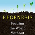 Cover Art for B09CYS913D, Regenesis: Feeding the World Without Devouring the Planet by George Monbiot