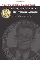 Cover Art for 9781558496507, James Jesus Angleton, the CIA, and the Craft of Counterintelligence by Michael Holzman