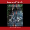 Cover Art for 9781456123666, These Things Hidden by Heather Gudenkauf