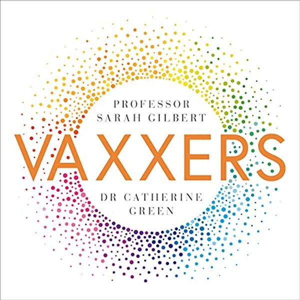 Cover Art for B08W2T17VN, Vaxxers: The Inside Story of the Oxford AstraZeneca Vaccine and the Race Against the Virus by Sarah Gilbert, Catherine Green