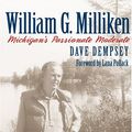 Cover Art for 9780472115457, William G. Milliken: Michigan's Passionate Moderate by Dave Dempsey