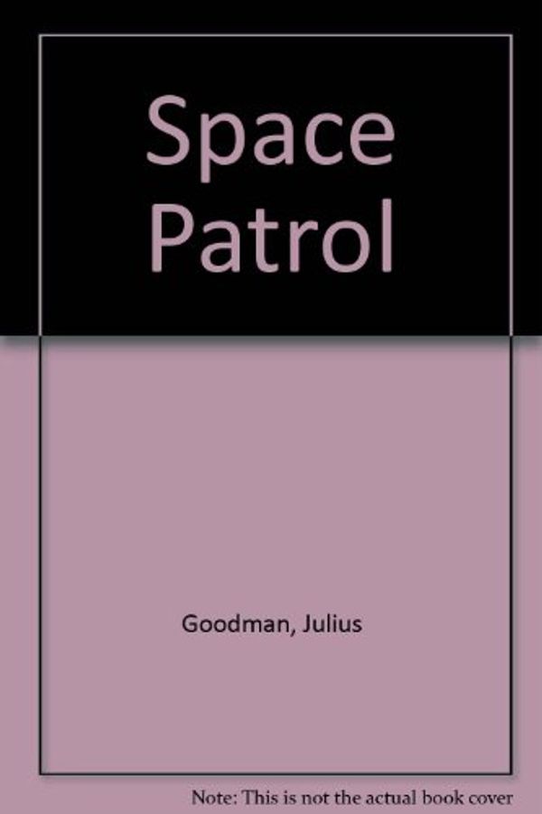 Cover Art for 9780553275209, Space Patrol by Julius Goodman