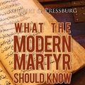 Cover Art for 9781468129038, What the Modern Martyr Should Know by Norbert G. Pressburg