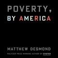 Cover Art for B0B6467LCJ, Poverty, by America by Matthew Desmond