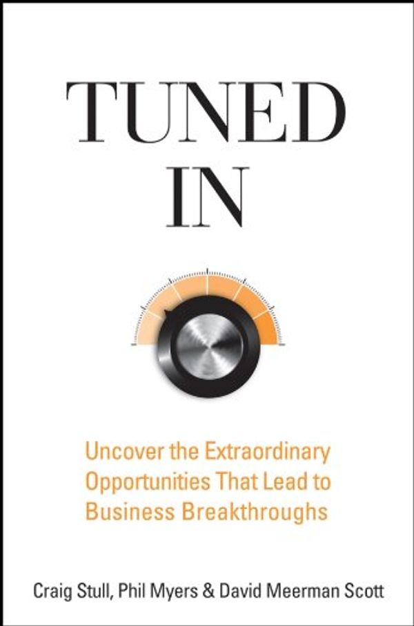 Cover Art for B008L0475U, Tuned In: Uncover the Extraordinary Opportunities That Lead to Business Breakthroughs by Craig Stull
