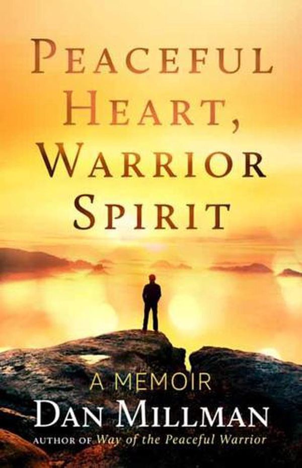 Cover Art for 9781608687909, Peaceful Heart, Warrior Spirit: A Memoir by Dan Millman