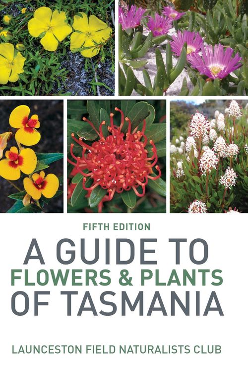 Cover Art for 9781925546439, A Guide to Flowers & Plants of Tasmania by Launceston Field Naturalists Club