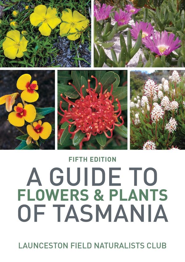 Cover Art for 9781925546439, A Guide to Flowers & Plants of Tasmania by Launceston Field Naturalists Club