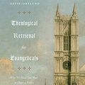 Cover Art for B07RN9F8YF, Theological Retrieval for Evangelicals: Why We Need Our Past to Have a Future by Gavin Ortlund