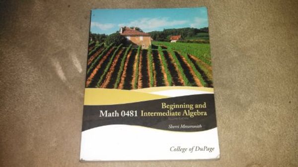 Cover Art for 9780077450489, Math 0481 Beginning and Intermediate Algebra (College of Dupage Edition) by Sherri Messersmith