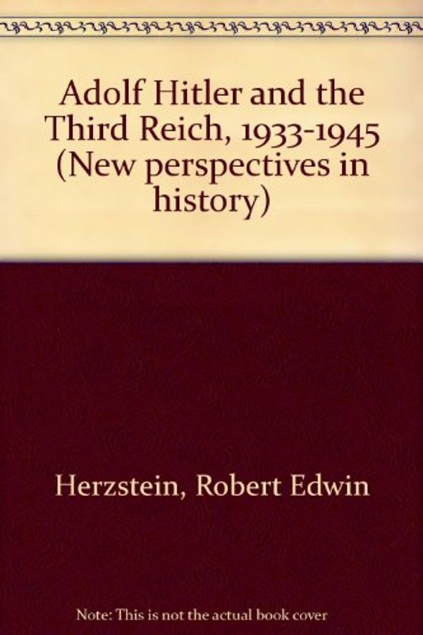 Cover Art for 9780395120828, Adolf Hitler and the Third Reich, 1933-1945 (New perspectives in history) by Herzstein, Robert Edwin