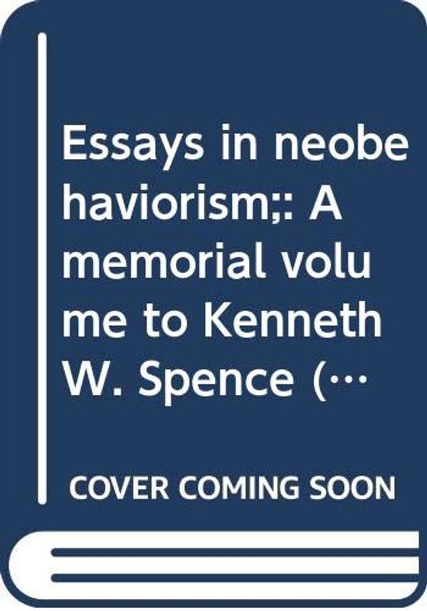 Cover Art for 9780390503404, Essays in neobehaviorism;: A memorial volume to Kenneth W. Spence (Century psychology series) by Howard K. and Janet T. Spence (eds). Kendler