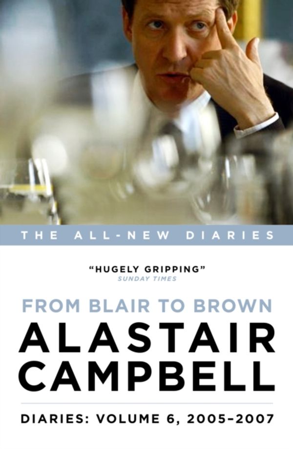 Cover Art for 9781785900846, Alastair Campbell Diaries: Volume 6: From Blair to Brown, 2005 - 2007 by Alastair Campbell