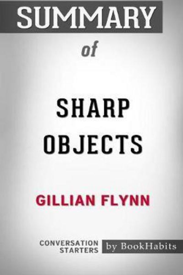 Cover Art for 9781388906177, Summary of Sharp Objects by Gillian Flynn: Conversation Starters by BookHabits
