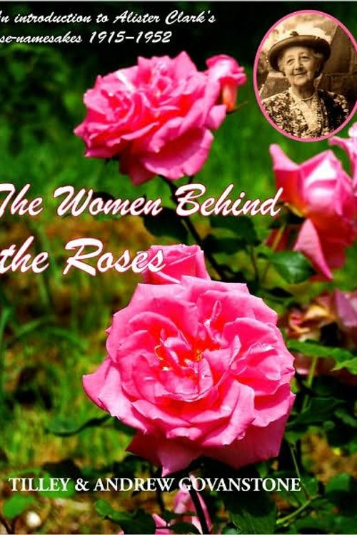 Cover Art for 9781877058936, The Women Behind the Roses by Tilley Govanstone, Andrew Govanstone