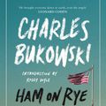 Cover Art for 9781782116660, Ham On Rye by Charles Bukowski, introduction by Roddy Doyle