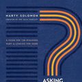 Cover Art for 9781641585705, Asking Better Questions of the Bible: A Guide for the Wounded, Wary, and Longing for More by Marty Solomon